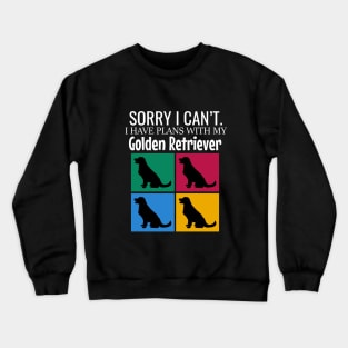 Sorry I can't I have plans with my golden retriever Crewneck Sweatshirt